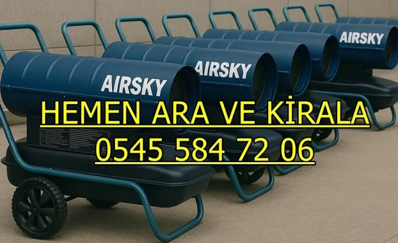 Ankara Çankaya Isıtıcı Kiralama Mazotlu ve Elektrikli Isımak