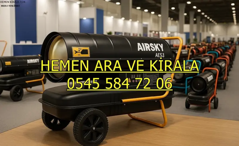 Sakarya Adapazarı Isıtıcı Kiralama Mazotlu ve Elektrikli Isımak