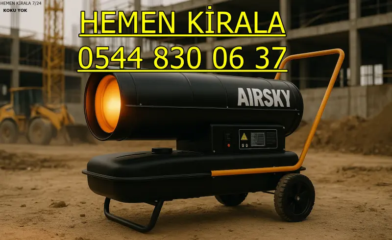 Sivas Merkez Isıtıcı Kiralama Mazotlu ve Elektrikli Isımak