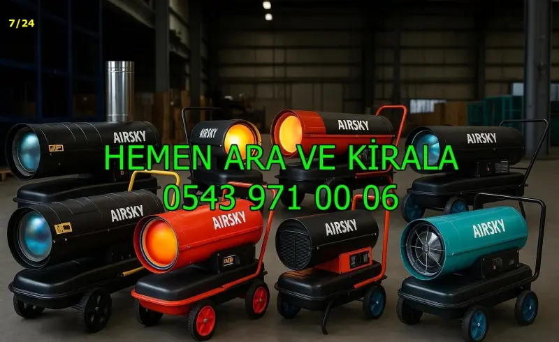 Van İpekyolu Isıtıcı Kiralama Mazotlu ve Elektrikli Isımak